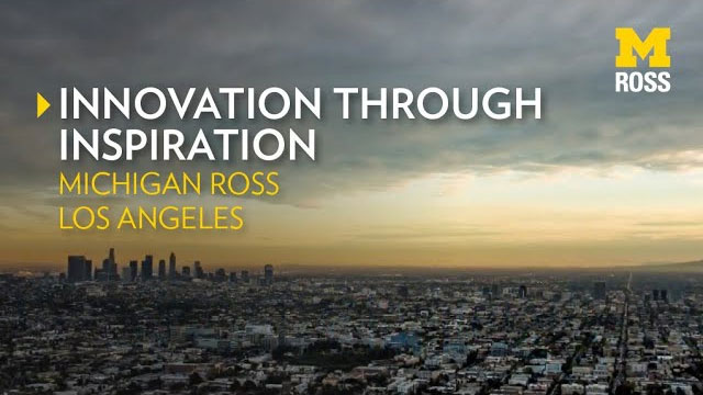 Innovation through Inspiration Michigan Ross Los Angeles video